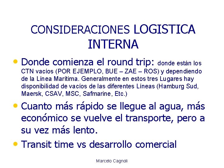 CONSIDERACIONES LOGISTICA INTERNA • Donde comienza el round trip: donde están los CTN vacíos