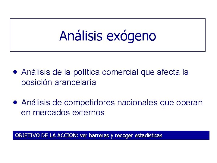 Análisis exógeno Análisis de la política comercial que afecta la posición arancelaria Análisis de