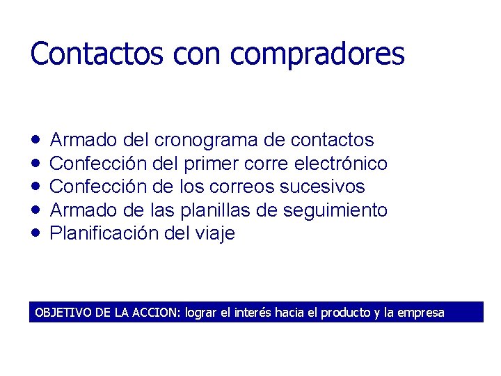 Contactos con compradores Armado del cronograma de contactos Confección del primer corre electrónico Confección