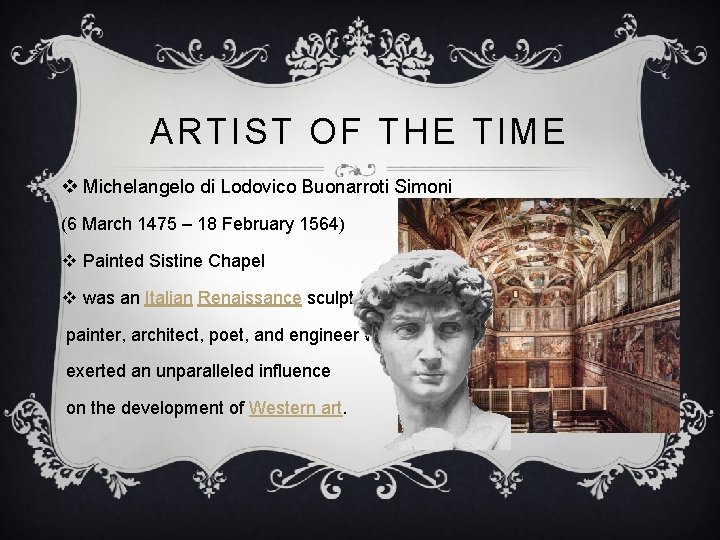 ARTIST OF THE TIME v Michelangelo di Lodovico Buonarroti Simoni (6 March 1475 –