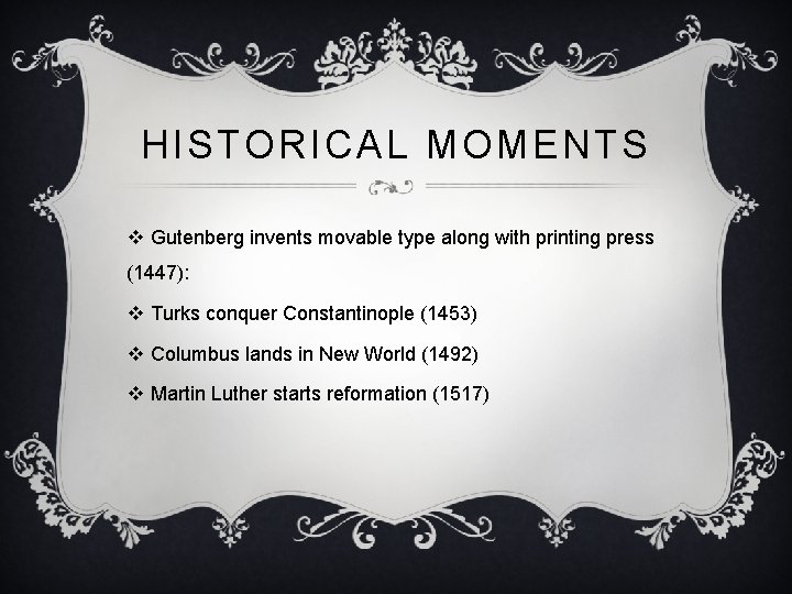 HISTORICAL MOMENTS v Gutenberg invents movable type along with printing press (1447): v Turks