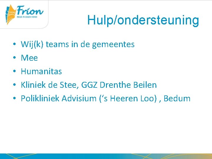 Hulp/ondersteuning • • • Wij(k) teams in de gemeentes Mee Humanitas Kliniek de Stee,