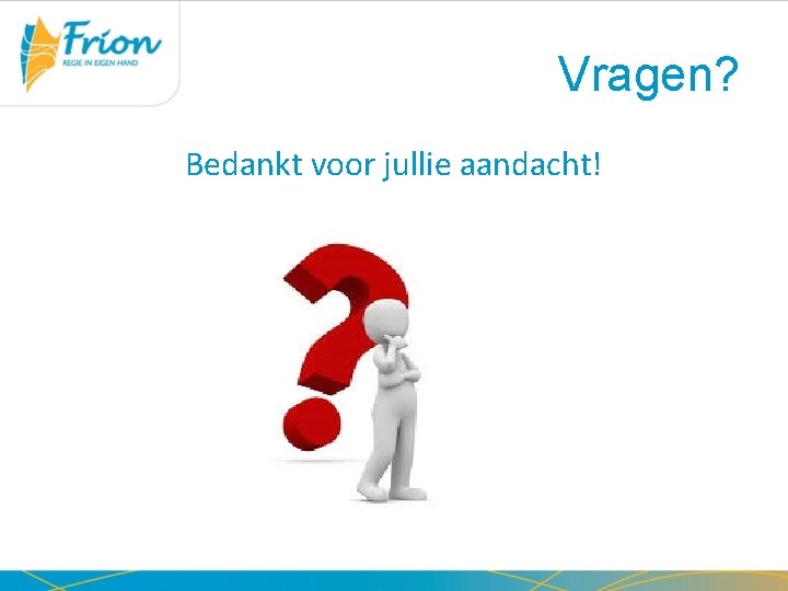 Vragen? Bedankt voor jullie aandacht! 