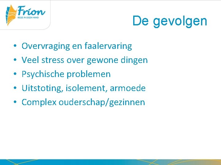 De gevolgen • • • Overvraging en faalervaring Veel stress over gewone dingen Psychische