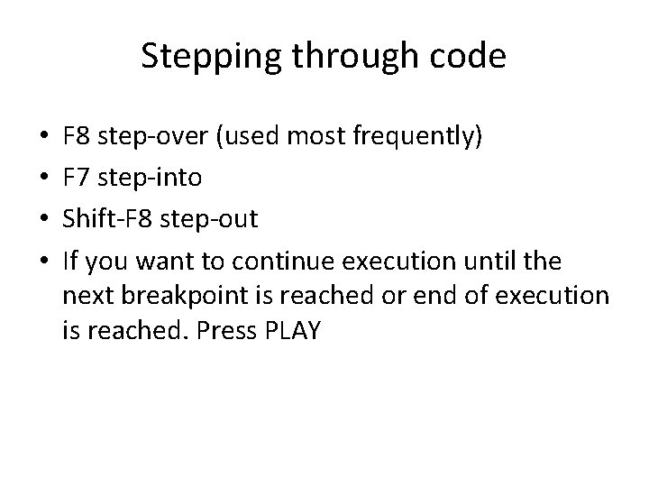 Stepping through code • • F 8 step-over (used most frequently) F 7 step-into