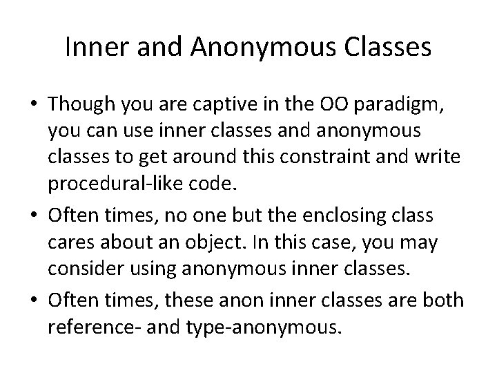Inner and Anonymous Classes • Though you are captive in the OO paradigm, you