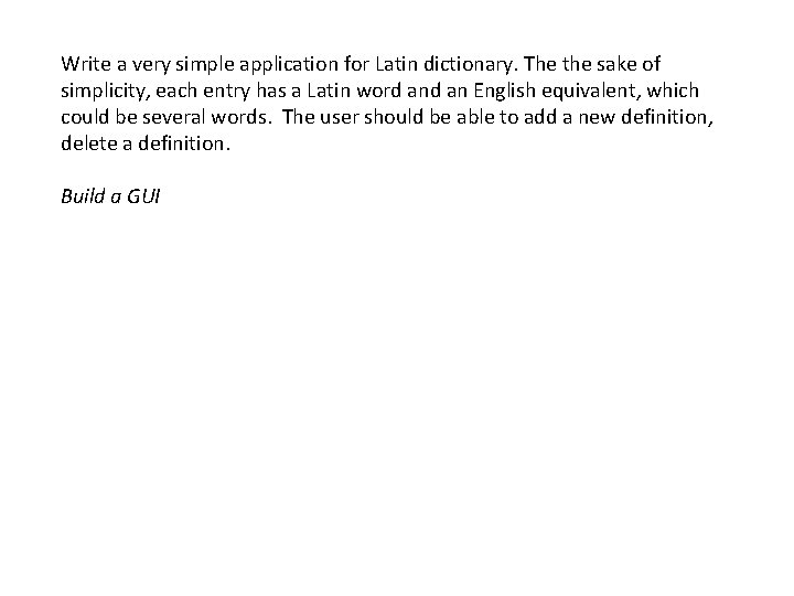 Write a very simple application for Latin dictionary. The the sake of simplicity, each