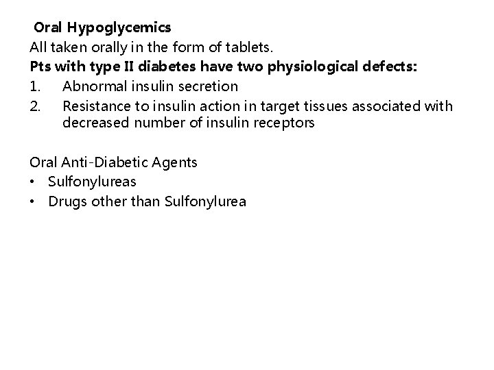 Oral Hypoglycemics All taken orally in the form of tablets. Pts with type II