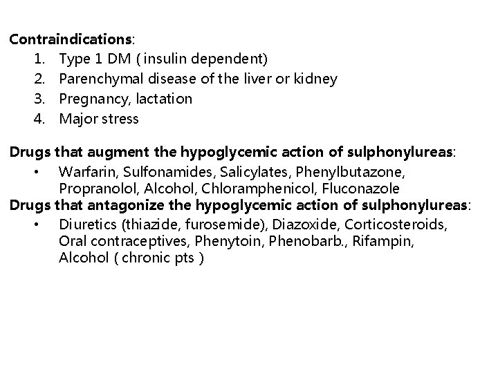 Contraindications: 1. Type 1 DM ( insulin dependent) 2. Parenchymal disease of the liver
