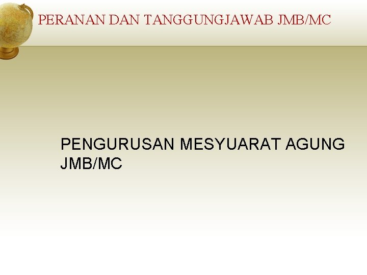 PERANAN DAN TANGGUNGJAWAB JMB/MC PENGURUSAN MESYUARAT AGUNG JMB/MC 