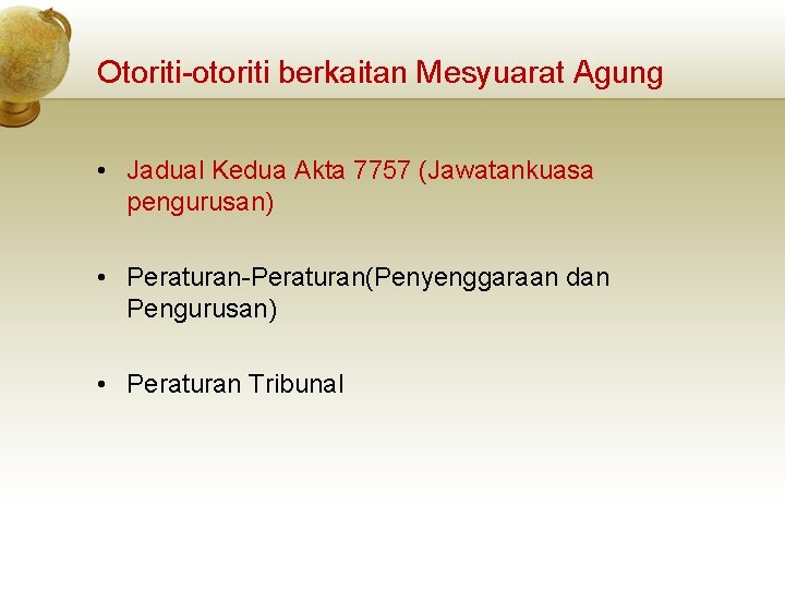 Otoriti-otoriti berkaitan Mesyuarat Agung • Jadual Kedua Akta 7757 (Jawatankuasa pengurusan) • Peraturan-Peraturan(Penyenggaraan dan