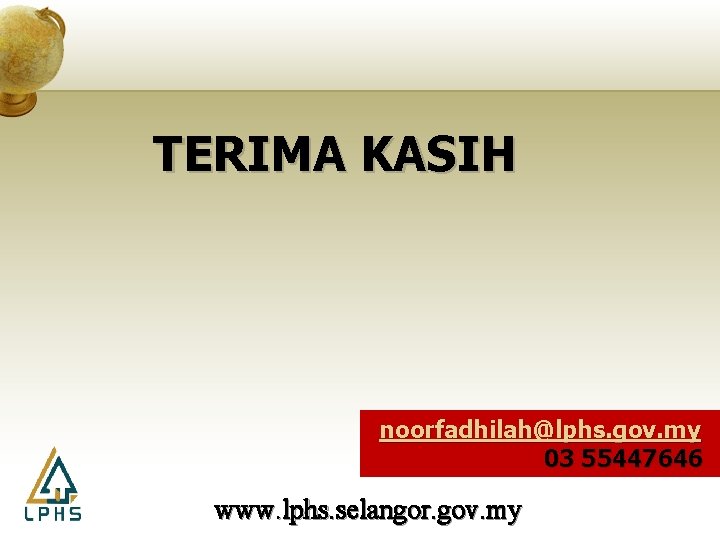 TERIMA KASIH noorfadhilah@lphs. gov. my 03 55447646 www. lphs. selangor. gov. my 