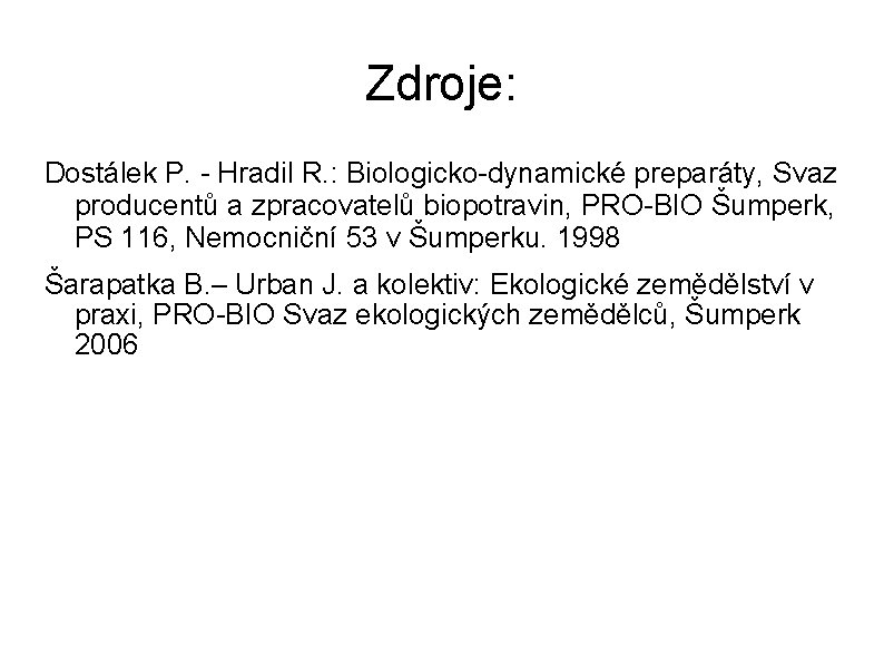 Zdroje: Dostálek P. - Hradil R. : Biologicko-dynamické preparáty, Svaz producentů a zpracovatelů biopotravin,