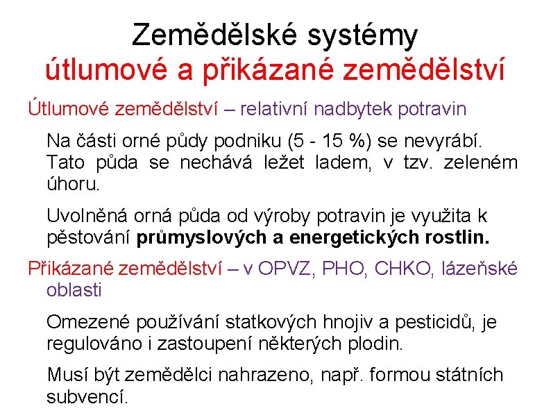 Zemědělské systémy útlumové a přikázané zemědělství Útlumové zemědělství – relativní nadbytek potravin Na části