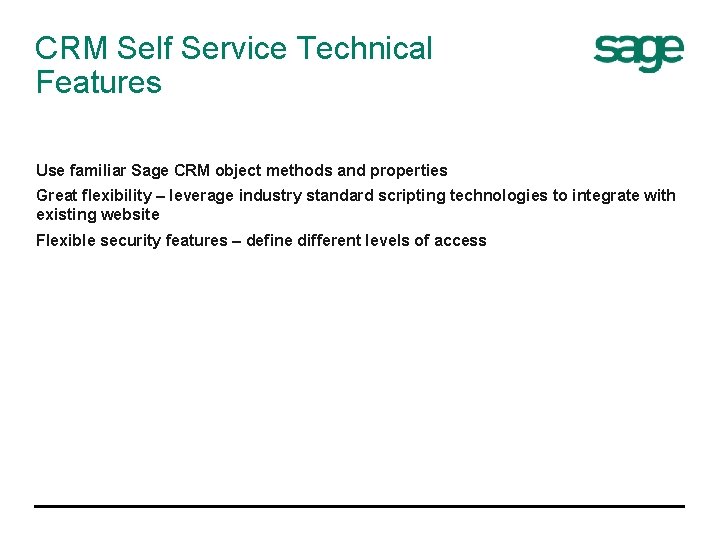 CRM Self Service Technical Features Use familiar Sage CRM object methods and properties Great