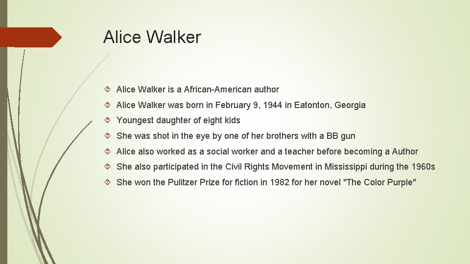 Alice Walker is a African-American author Alice Walker was born in February 9, 1944