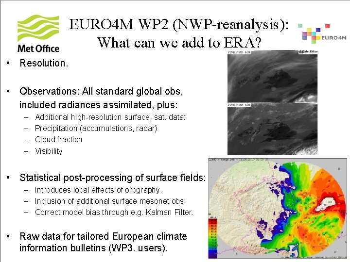 EURO 4 M WP 2 (NWP-reanalysis): What can we add to ERA? • Resolution.