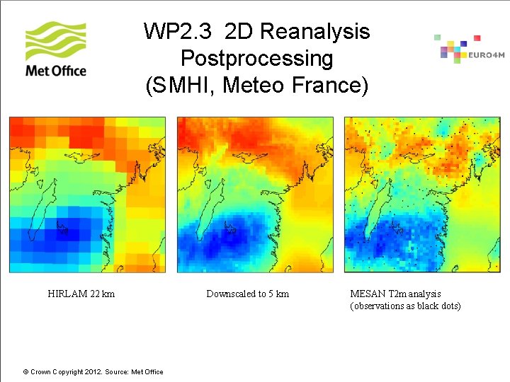 WP 2. 3 2 D Reanalysis Postprocessing (SMHI, Meteo France) HIRLAM 22 km ©