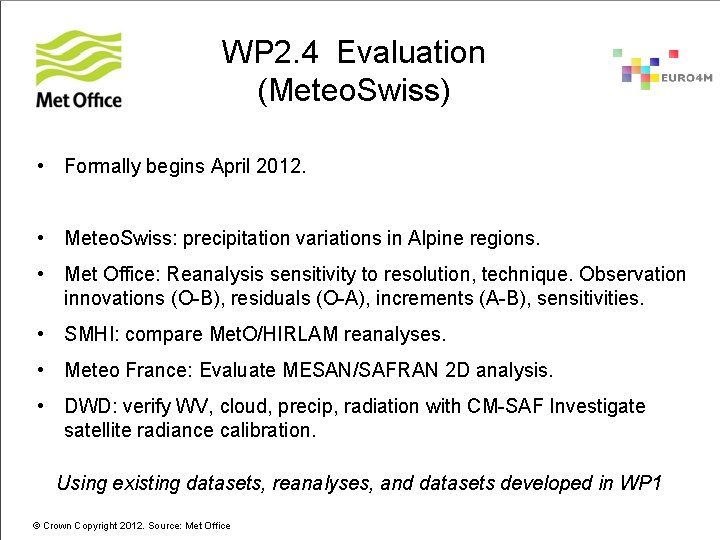 WP 2. 4 Evaluation (Meteo. Swiss) • Formally begins April 2012. • Meteo. Swiss: