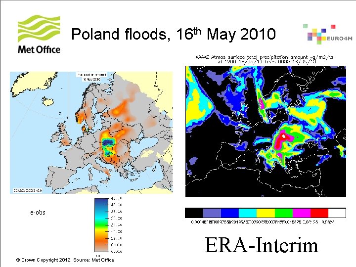 Poland floods, 16 th May 2010 e-obs ERA-Interim © Crown Copyright 2012. Source: Met