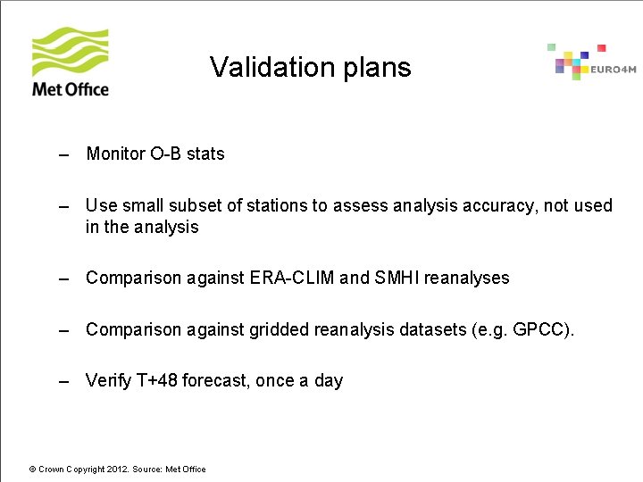 Validation plans – Monitor O-B stats – Use small subset of stations to assess