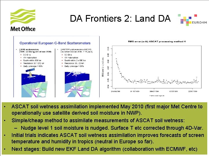 DA Frontiers 2: Land DA • ASCAT soil wetness assimilation implemented May 2010 (first