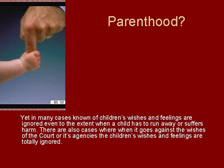 Parenthood? Yet in many cases known of children’s wishes and feelings are ignored even