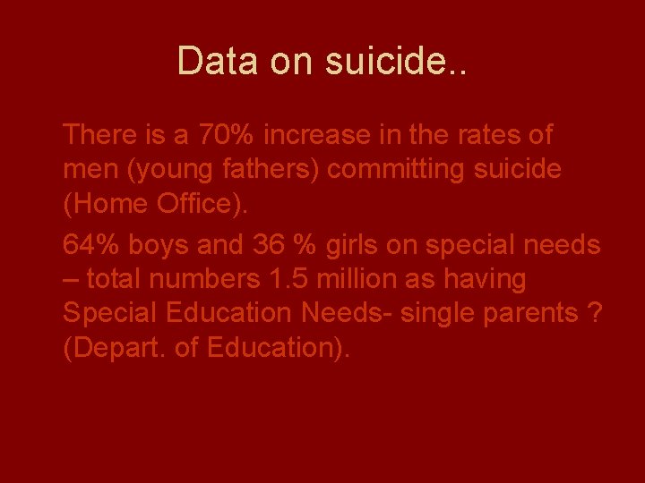 Data on suicide. . There is a 70% increase in the rates of men