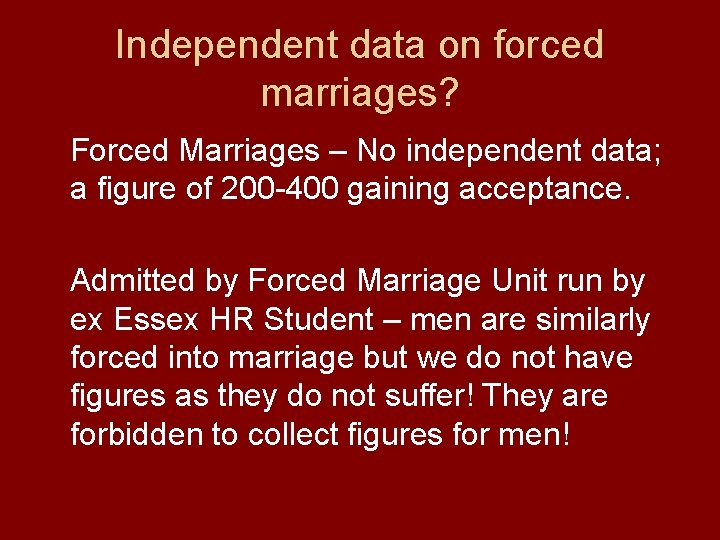 Independent data on forced marriages? Forced Marriages – No independent data; a figure of