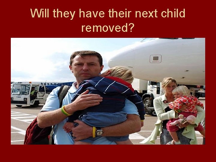 Will they have their next child removed? 
