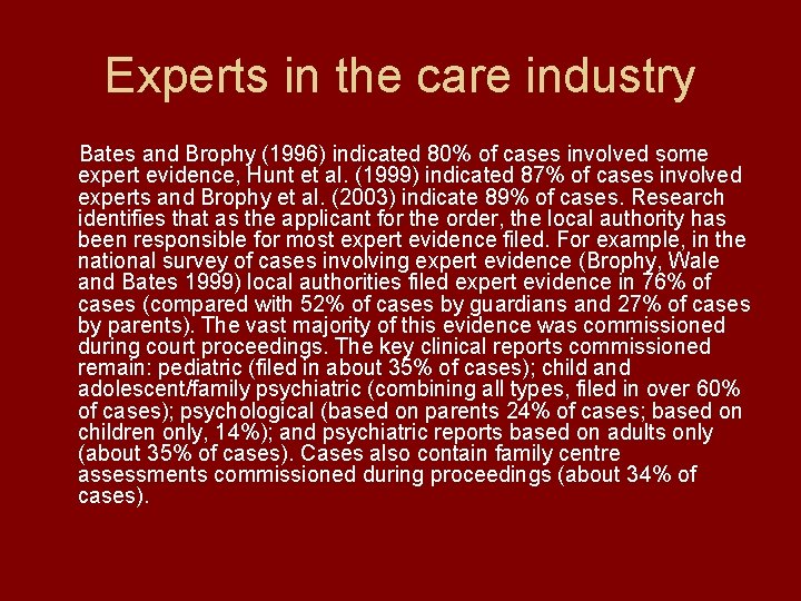 Experts in the care industry Bates and Brophy (1996) indicated 80% of cases involved