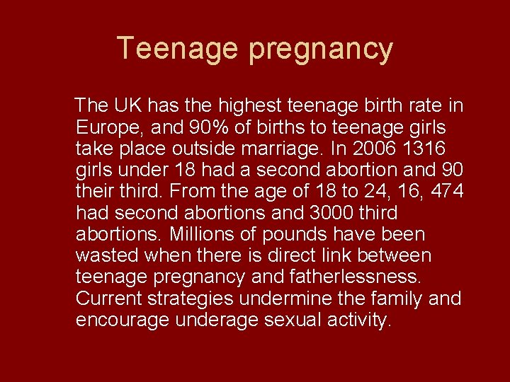 Teenage pregnancy The UK has the highest teenage birth rate in Europe, and 90%