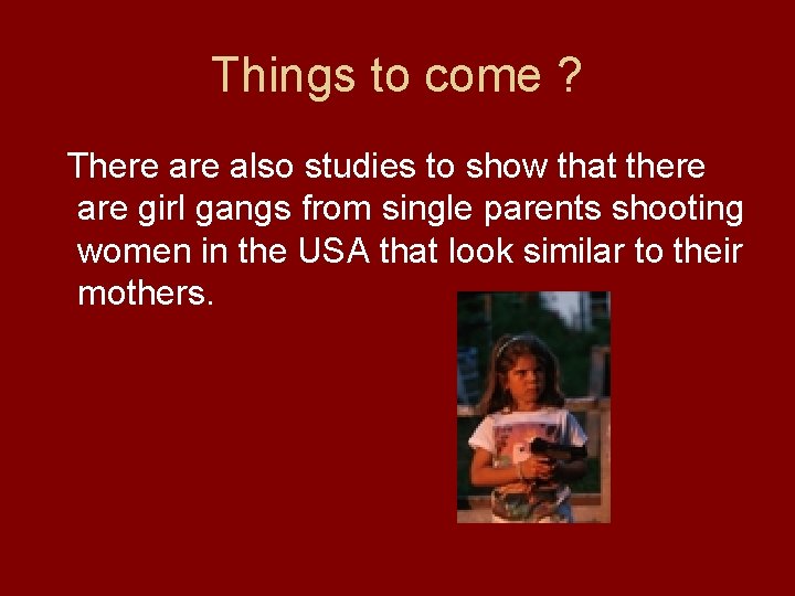 Things to come ? There also studies to show that there are girl gangs