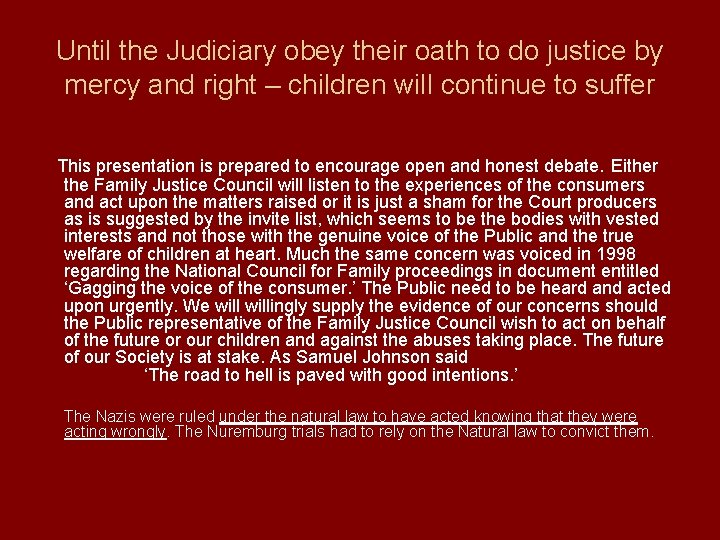 Until the Judiciary obey their oath to do justice by mercy and right –