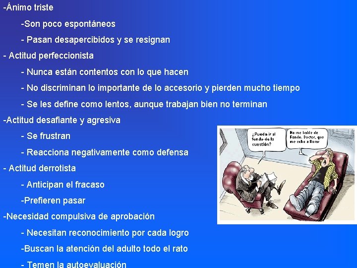 -Ánimo triste -Son poco espontáneos - Pasan desapercibidos y se resignan - Actitud perfeccionista