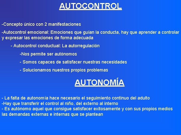 AUTOCONTROL -Concepto único con 2 manifestaciones -Autocontrol emocional: Emociones que guían la conducta, hay