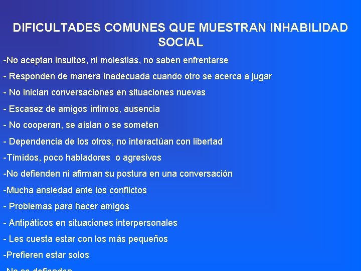 DIFICULTADES COMUNES QUE MUESTRAN INHABILIDAD SOCIAL -No aceptan insultos, ni molestias, no saben enfrentarse