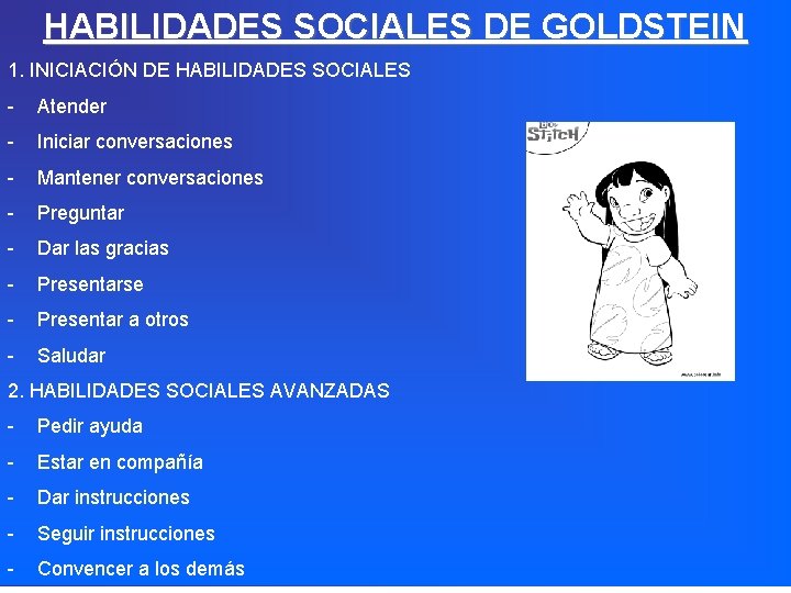 HABILIDADES SOCIALES DE GOLDSTEIN 1. INICIACIÓN DE HABILIDADES SOCIALES - Atender - Iniciar conversaciones