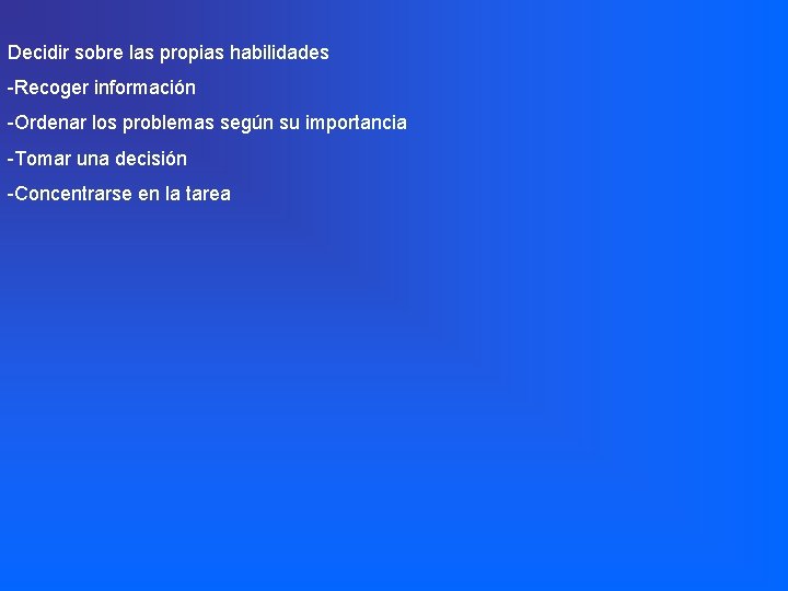 Decidir sobre las propias habilidades -Recoger información -Ordenar los problemas según su importancia -Tomar