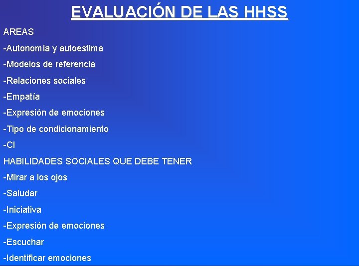 EVALUACIÓN DE LAS HHSS AREAS -Autonomía y autoestima -Modelos de referencia -Relaciones sociales -Empatía