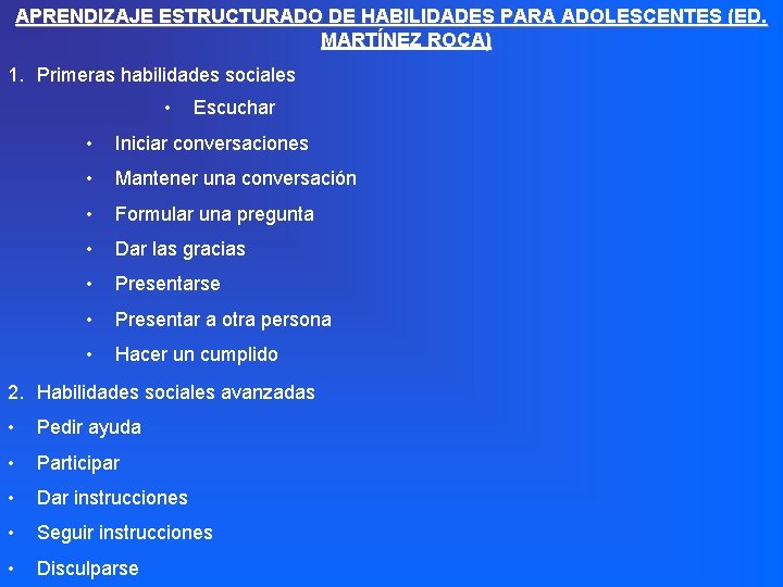 APRENDIZAJE ESTRUCTURADO DE HABILIDADES PARA ADOLESCENTES (ED. MARTÍNEZ ROCA) 1. Primeras habilidades sociales •