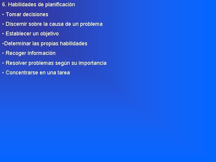 6. Habilidades de planificación • Tomar decisiones • Discernir sobre la causa de un