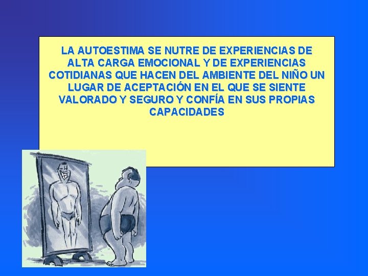 LA AUTOESTIMA SE NUTRE DE EXPERIENCIAS DE ALTA CARGA EMOCIONAL Y DE EXPERIENCIAS COTIDIANAS