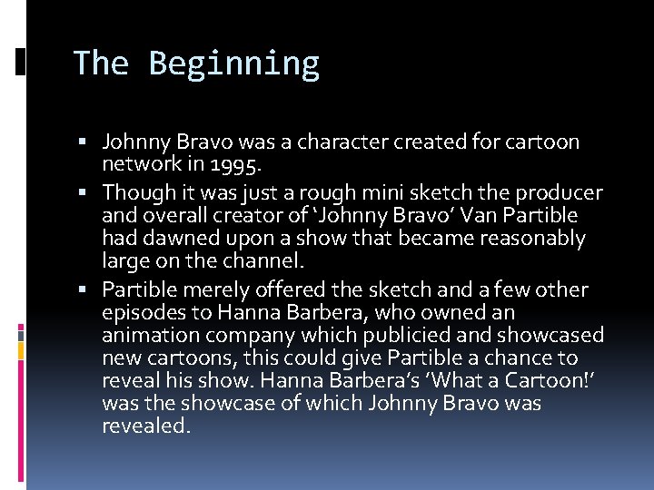 The Beginning Johnny Bravo was a character created for cartoon network in 1995. Though The Beginning Johnny Bravo was a character created for cartoon network in 1995. Though