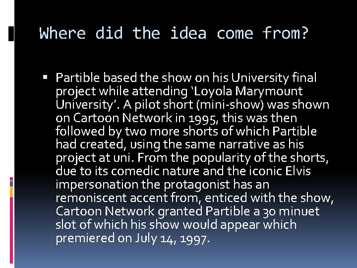 Where did the idea come from? Partible based the show on his University final Where did the idea come from? Partible based the show on his University final