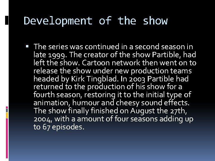 Development of the show The series was continued in a second season in late
