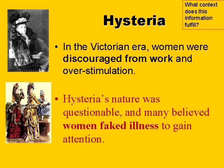 Hysteria What context does this information fulfill? • In the Victorian era, women were