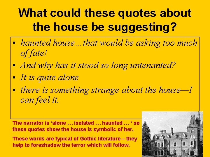 What could these quotes about the house be suggesting? • haunted house…that would be