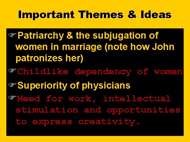 Important Themes & Ideas Patriarchy & the subjugation of women in marriage (note how