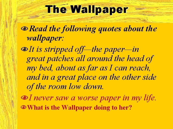 The Wallpaper NRead the following quotes about the wallpaper: NIt is stripped off—the paper—in